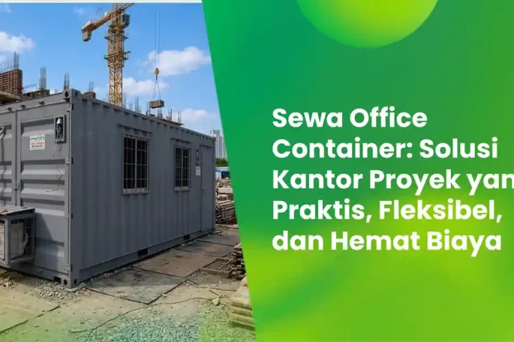 Sewa Office Container: Solusi Kantor Proyek yang Praktis, Fleksibel, dan Hemat Biaya 4 Sewa Office CoNTAINER