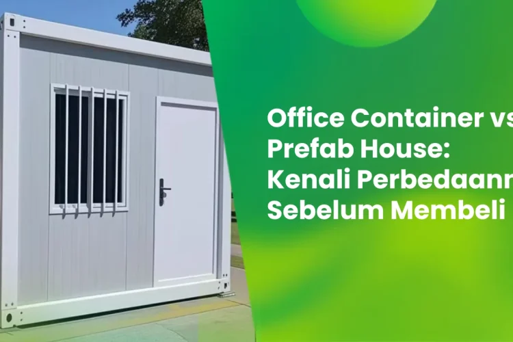 Office Container vs Prefab House: Kenali Perbedaannya Sebelum Membeli 10 office container vs prefab house