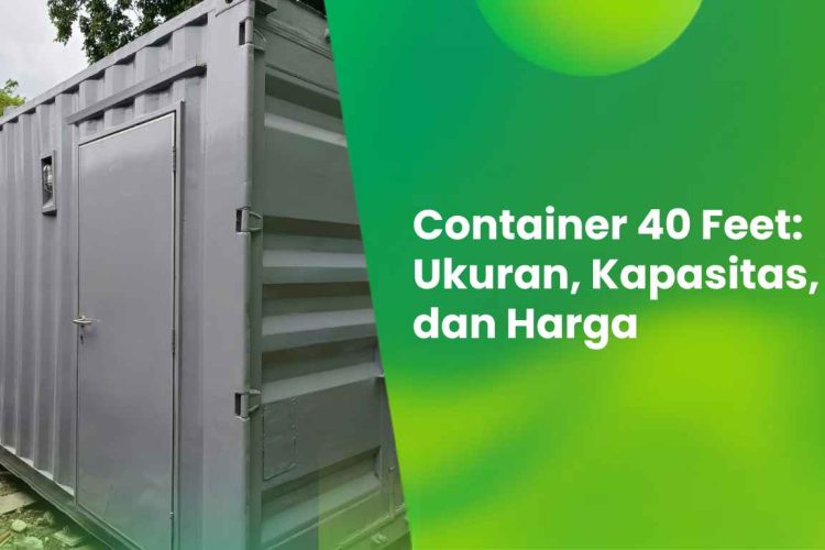 Container 40 Feet: Ukuran, Kapasitas, dan Harga 10 Container 40 feet