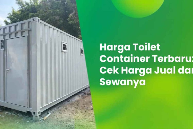 Harga Toilet Container Terbaru: Cek Harga Jual dan Sewanya 5 Harga Toilet Container