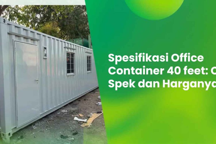 Spesifikasi Office Container 40 feet: Cek Spek dan Harganya 6 Spesifikasi Office Container 40 feet