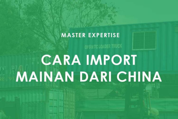 Cara Import Mainan dari China
