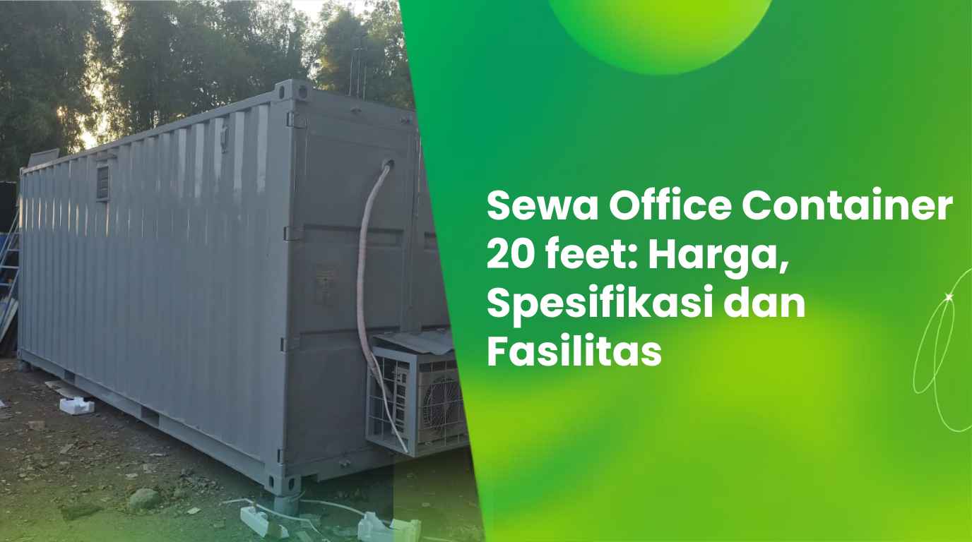Sewa Office Container 20 feet: Harga, Spesifikasi dan Fasilitas