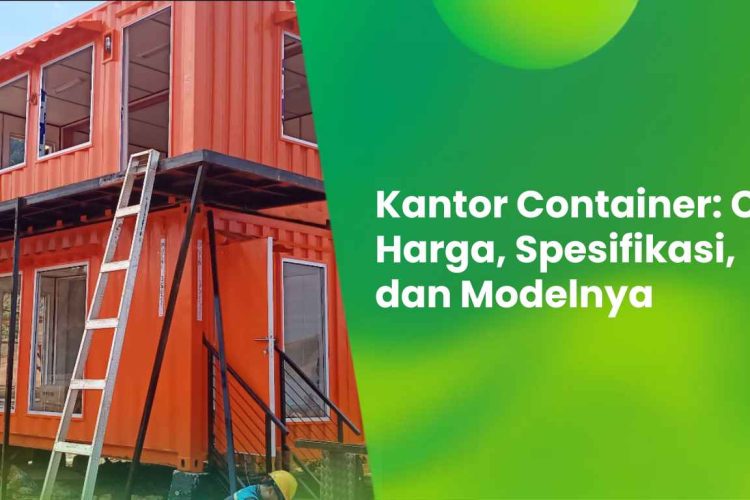 Kantor Container: Cek Harga, Spesifikasi, dan Modelnya