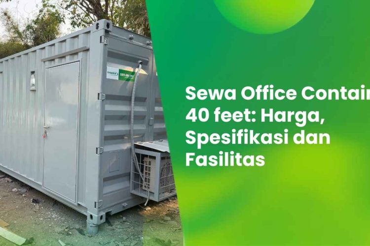 Sewa Office Container 40 feet: Harga, Spesifikasi dan Fasilitas