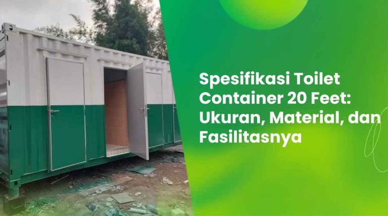 Spesifikasi Toilet Container 20 Feet Ukuran, Material, dan Fasilitasnya
